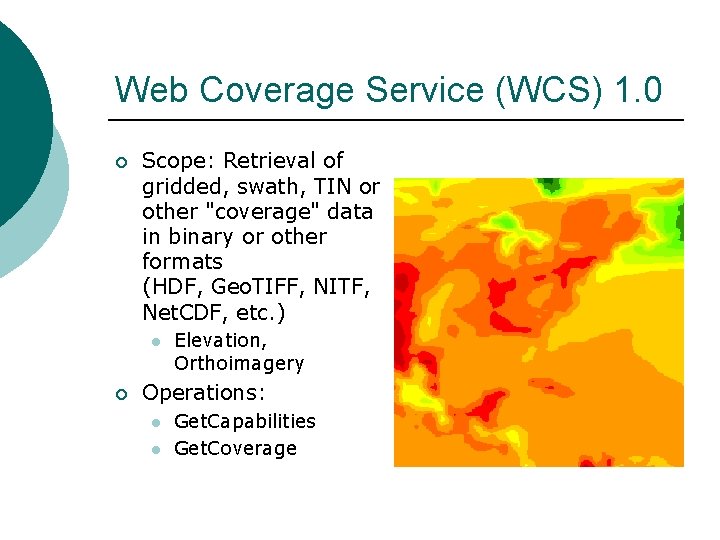 Web Coverage Service (WCS) 1. 0 ¡ Scope: Retrieval of gridded, swath, TIN or