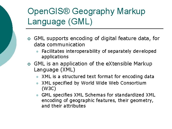 Open. GIS® Geography Markup Language (GML) ¡ GML supports encoding of digital feature data,