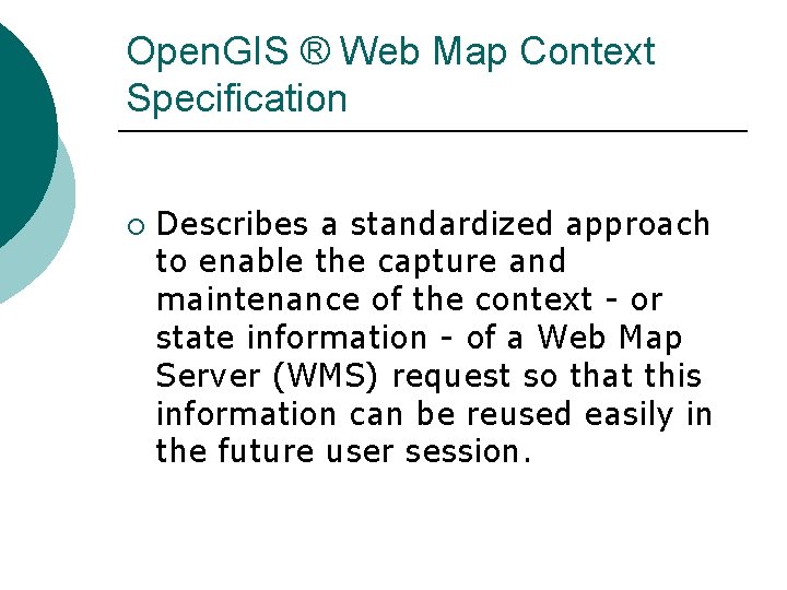 Open. GIS ® Web Map Context Specification ¡ Describes a standardized approach to enable