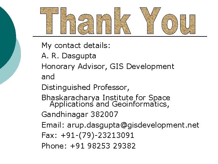My contact details: A. R. Dasgupta Honorary Advisor, GIS Development and Distinguished Professor, Bhaskaracharya