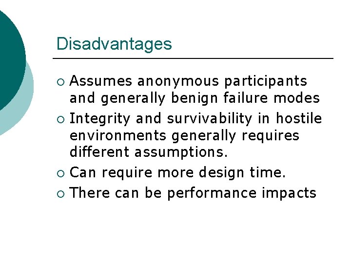 Disadvantages Assumes anonymous participants and generally benign failure modes ¡ Integrity and survivability in
