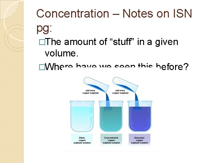 Concentration – Notes on ISN pg: �The amount of “stuff” in a given volume.