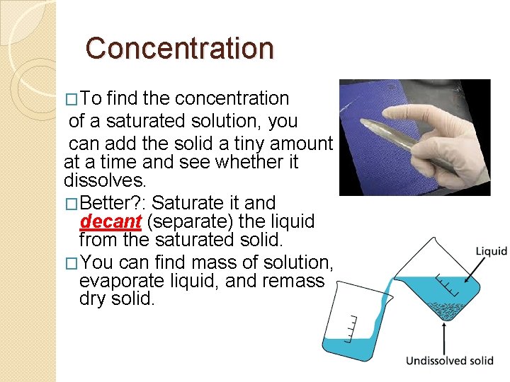 Concentration �To find the concentration of a saturated solution, you can add the solid
