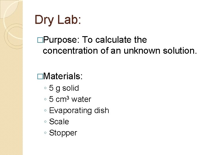 Dry Lab: �Purpose: To calculate the concentration of an unknown solution. �Materials: ◦ ◦