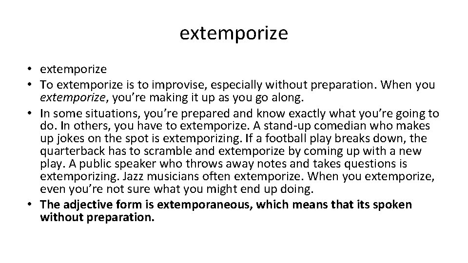 extemporize • To extemporize is to improvise, especially without preparation. When you extemporize, you’re