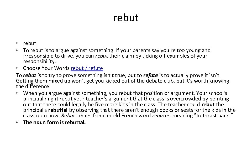 rebut • To rebut is to argue against something. If your parents say you're