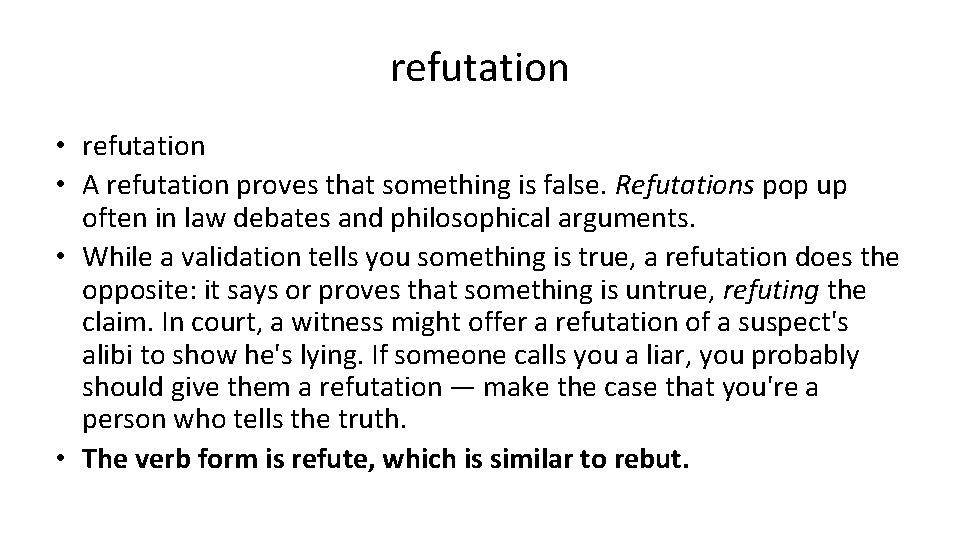 refutation • A refutation proves that something is false. Refutations pop up often in