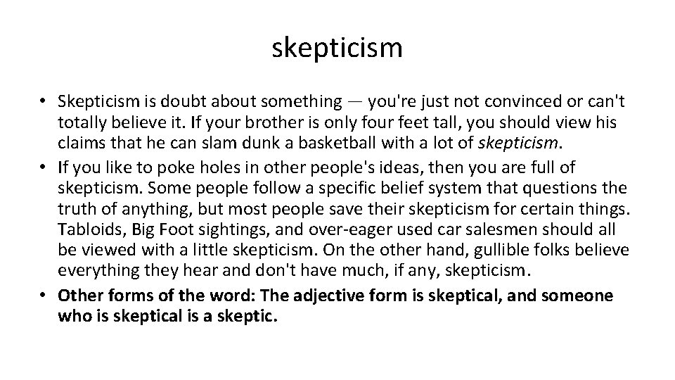 skepticism • Skepticism is doubt about something — you're just not convinced or can't