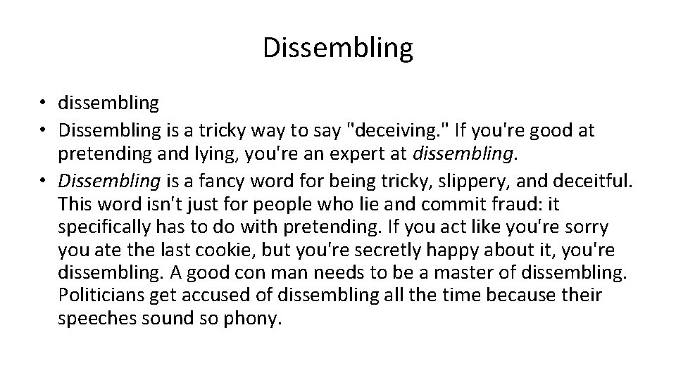Dissembling • dissembling • Dissembling is a tricky way to say "deceiving. " If