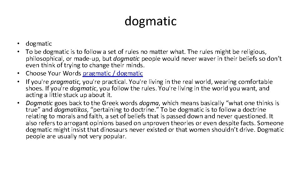 dogmatic • To be dogmatic is to follow a set of rules no matter