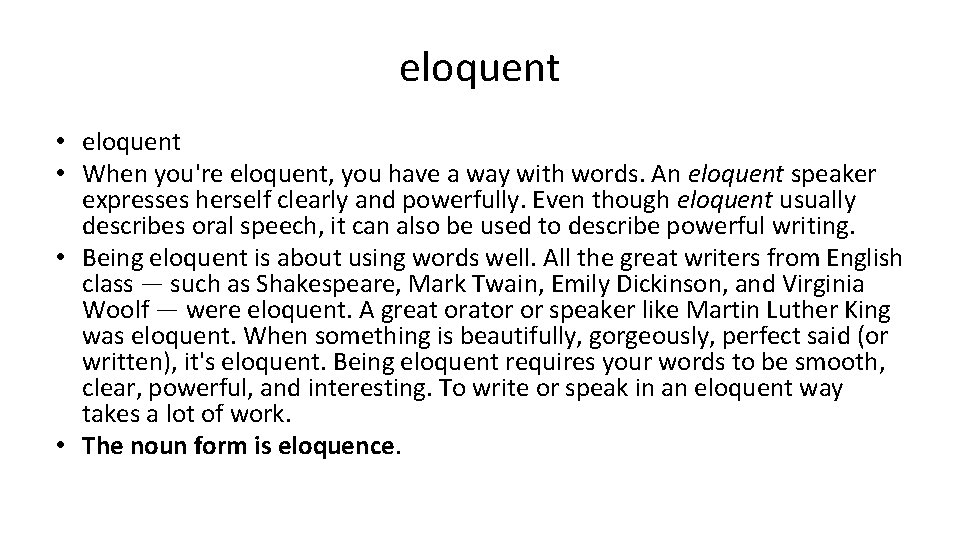 eloquent • When you're eloquent, you have a way with words. An eloquent speaker