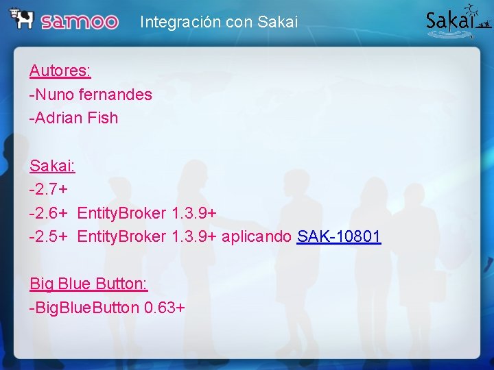 Integración con Sakai Autores: -Nuno fernandes -Adrian Fish Sakai: -2. 7+ -2. 6+ Entity.