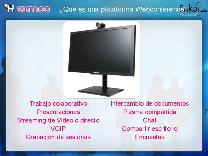 ¿Qué es una plataforma Webconference? Trabajo colaborativo Presentaciones Streaming de Vídeo o directo VOIP