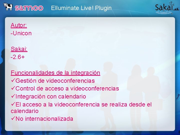 Elluminate Live! Plugin Autor: -Unicon Sakai: -2. 6+ Funcionalidades de la integración üGestión de