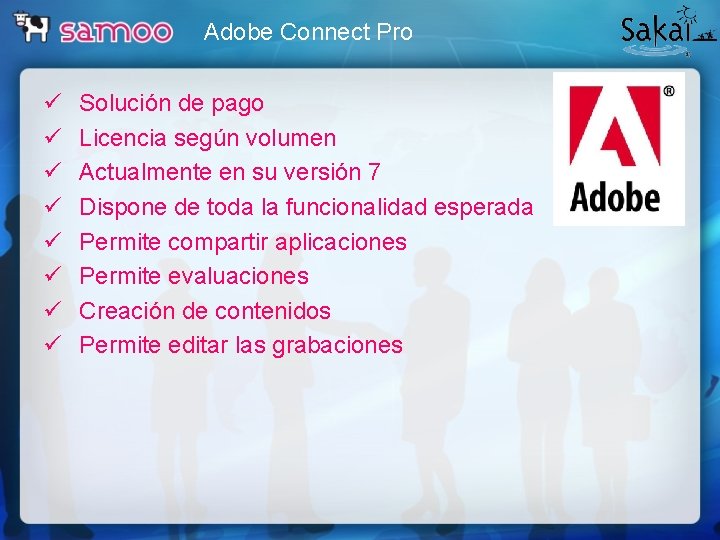 Adobe Connect Pro ü ü ü ü Solución de pago Licencia según volumen Actualmente