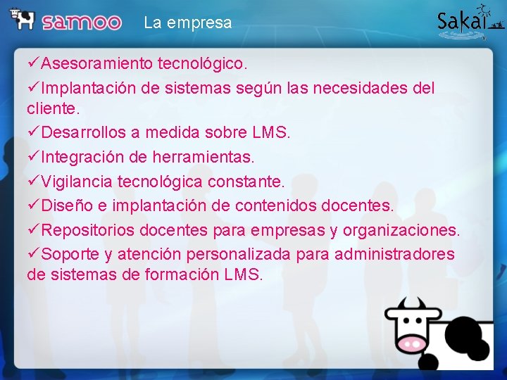 La empresa üAsesoramiento tecnológico. üImplantación de sistemas según las necesidades del cliente. üDesarrollos a