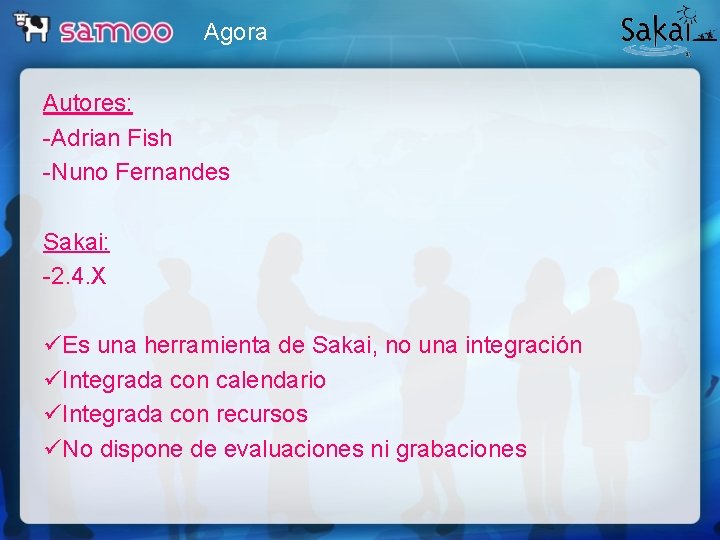 Agora Autores: -Adrian Fish -Nuno Fernandes Sakai: -2. 4. X üEs una herramienta de
