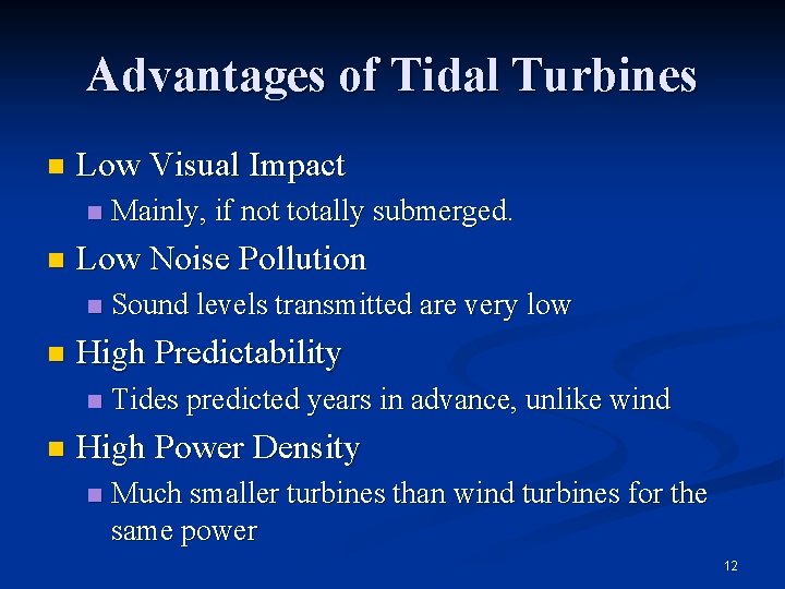 Advantages of Tidal Turbines n Low Visual Impact n n Low Noise Pollution n