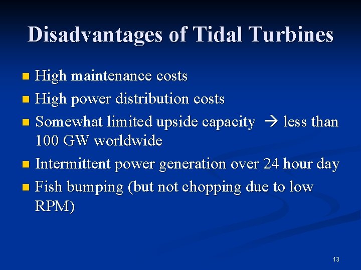 Disadvantages of Tidal Turbines High maintenance costs n High power distribution costs n Somewhat