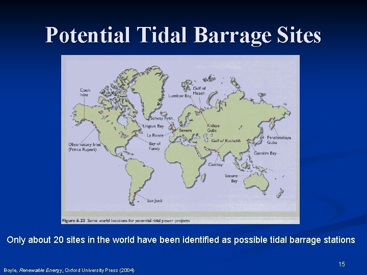 Potential Tidal Barrage Sites Only about 20 sites in the world have been identified