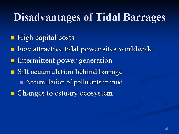 Disadvantages of Tidal Barrages High capital costs n Few attractive tidal power sites worldwide