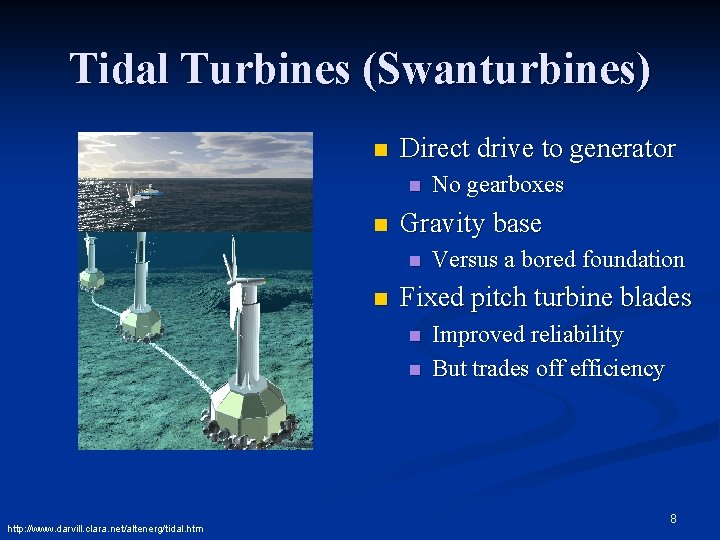 Tidal Turbines (Swanturbines) n Direct drive to generator n n Gravity base n n
