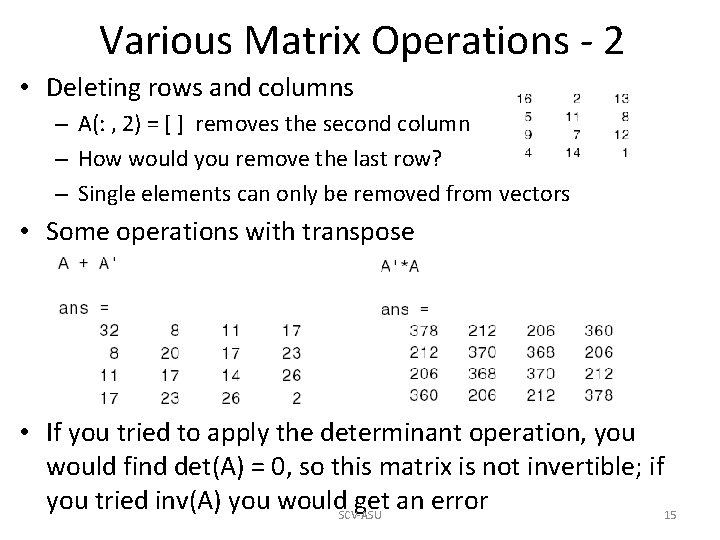 Various Matrix Operations - 2 • Deleting rows and columns – A(: , 2) Various Matrix Operations - 2 • Deleting rows and columns – A(: , 2)
