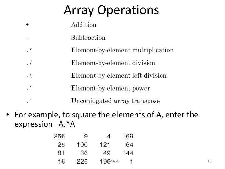 Array Operations • For example, to square the elements of A, enter the expression Array Operations • For example, to square the elements of A, enter the expression