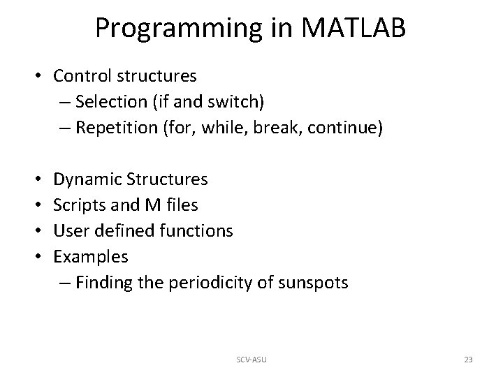 Programming in MATLAB • Control structures – Selection (if and switch) – Repetition (for, Programming in MATLAB • Control structures – Selection (if and switch) – Repetition (for,