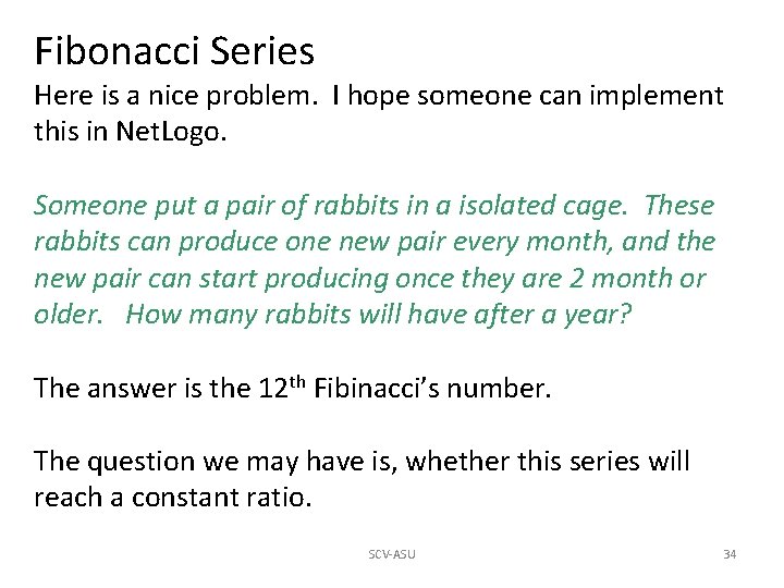 Fibonacci Series Here is a nice problem. I hope someone can implement this in Fibonacci Series Here is a nice problem. I hope someone can implement this in