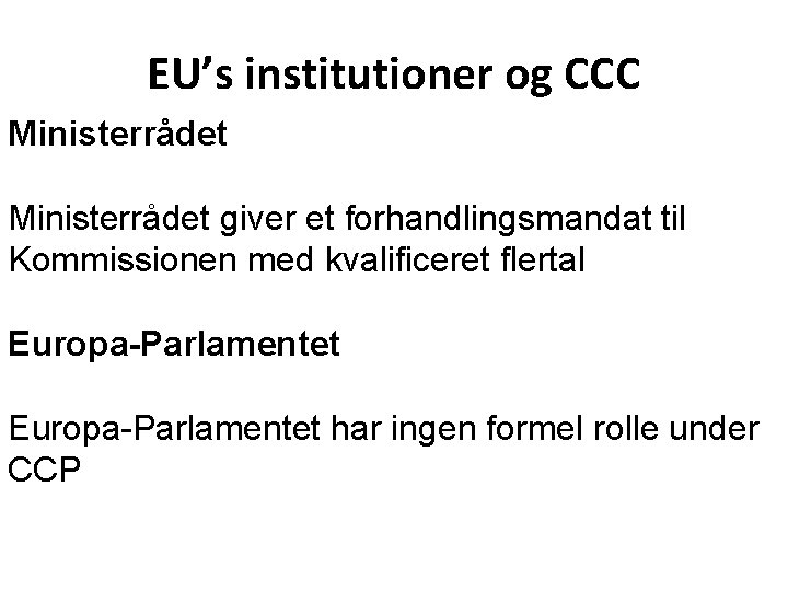 EU’s institutioner og CCC Ministerrådet giver et forhandlingsmandat til Kommissionen med kvalificeret flertal Europa-Parlamentet