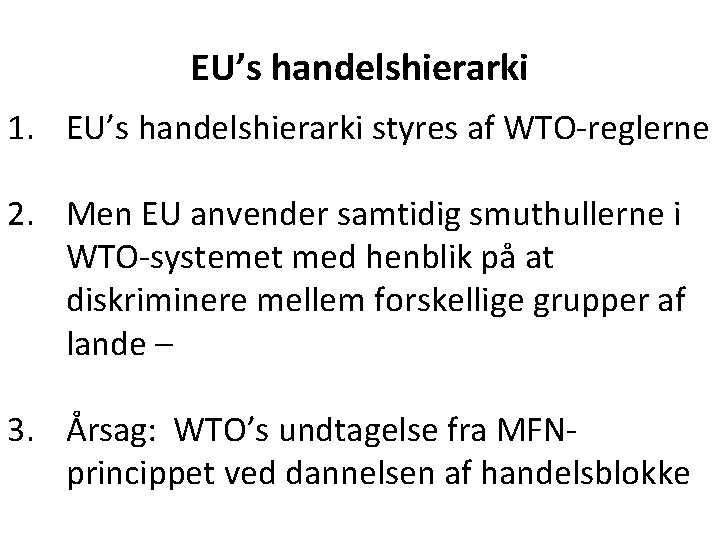  EU’s handelshierarki 1. EU’s handelshierarki styres af WTO-reglerne 2. Men EU anvender samtidig