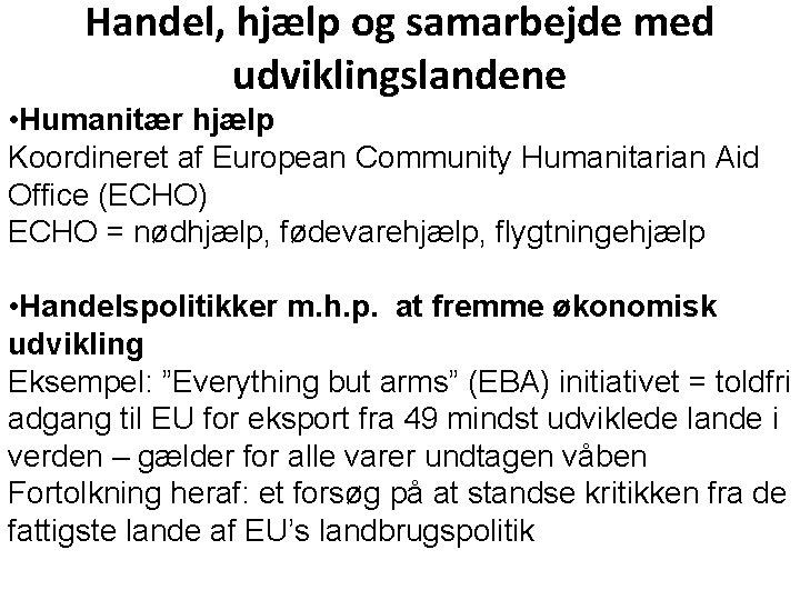 Handel, hjælp og samarbejde med udviklingslandene • Humanitær hjælp Koordineret af European Community Humanitarian