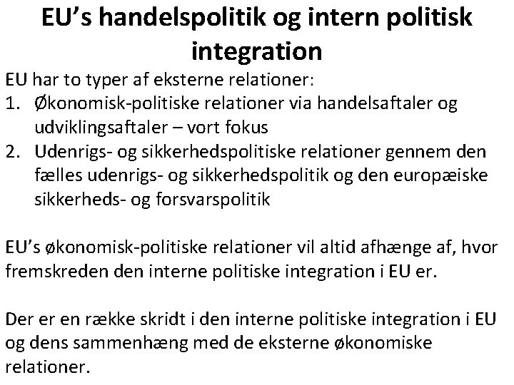 EU’s handelspolitik og intern politisk integration EU har to typer af eksterne relationer: 1.