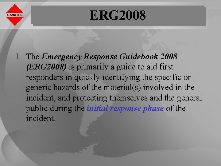 ERG 2008 1. The Emergency Response Guidebook 2008 (ERG 2008) is primarily a guide