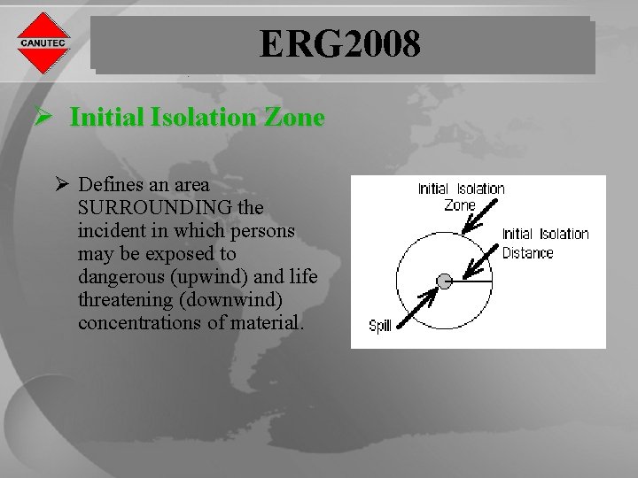 ERG 2008 Ø Initial Isolation Zone Ø Defines an area SURROUNDING the incident in