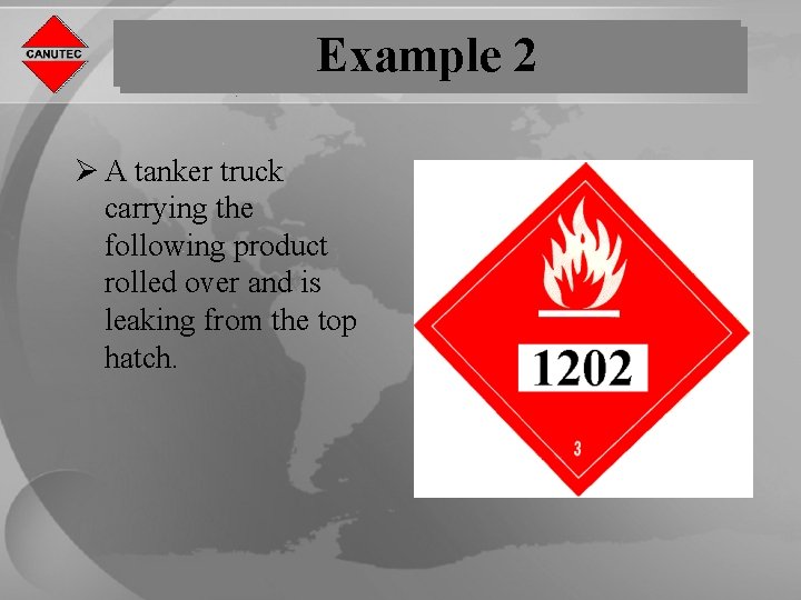 Example 2 Ø A tanker truck carrying the following product rolled over and is