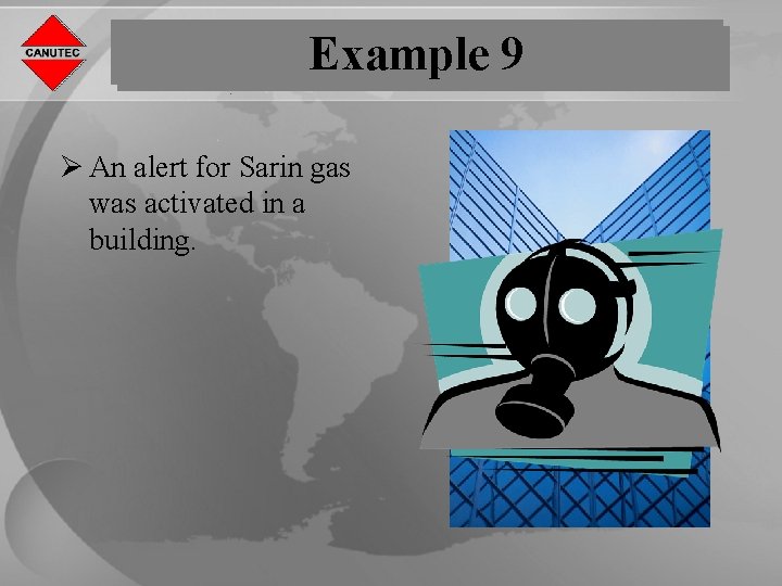 Example 9 Ø An alert for Sarin gas was activated in a building. 