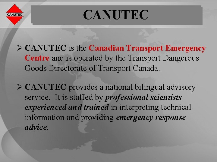 CANUTEC Ø CANUTEC is the Canadian Transport Emergency Centre and is operated by the