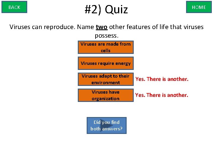 BACK #2) Quiz HOME Viruses can reproduce. Name two other features of life that