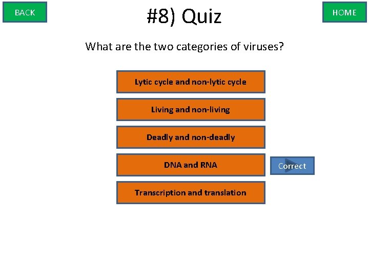 BACK #8) Quiz HOME What are the two categories of viruses? Lytic cycle and