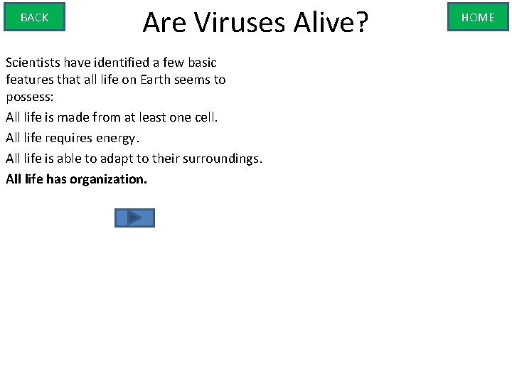 BACK Are Viruses Alive? Scientists have identified a few basic features that all life