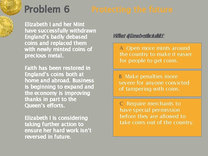 Problem 6 Protecting the future Elizabeth I and her Mint have successfully withdrawn England’s