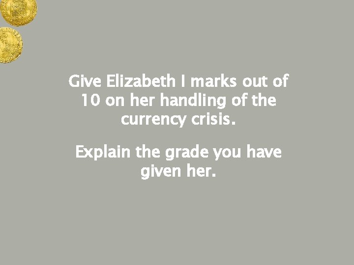 Give Elizabeth I marks out of 10 on her handling of the currency crisis.