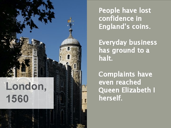 People have lost confidence in England’s coins. Everyday business has ground to a halt.