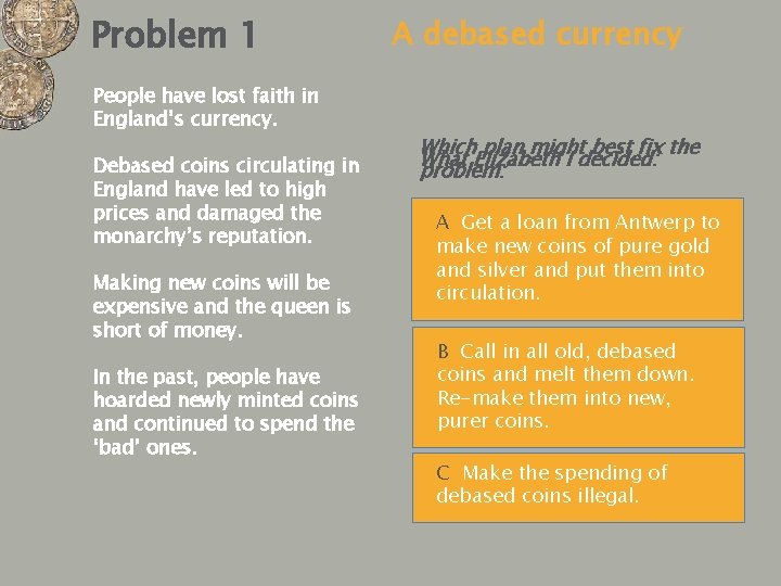 Problem 1 People have lost faith in England’s currency. Debased coins circulating in England