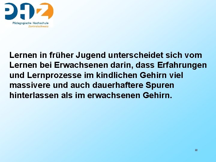 Lernen in früher Jugend unterscheidet sich vom Lernen bei Erwachsenen darin, dass Erfahrungen und