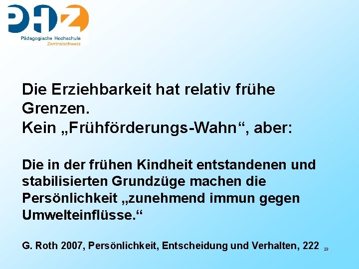 Die Erziehbarkeit hat relativ frühe Grenzen. Kein „Frühförderungs-Wahn“, aber: Die in der frühen Kindheit