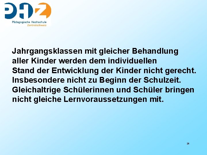 Jahrgangsklassen mit gleicher Behandlung aller Kinder werden dem individuellen Stand der Entwicklung der Kinder