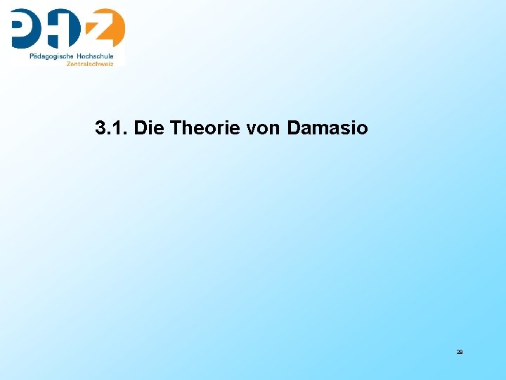 3. 1. Die Theorie von Damasio 28 